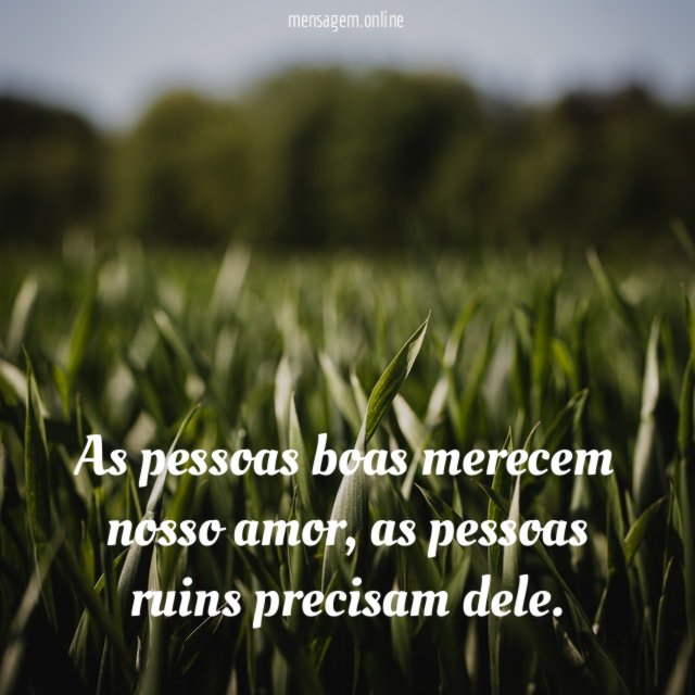 As pessoas boas merecem nosso amor