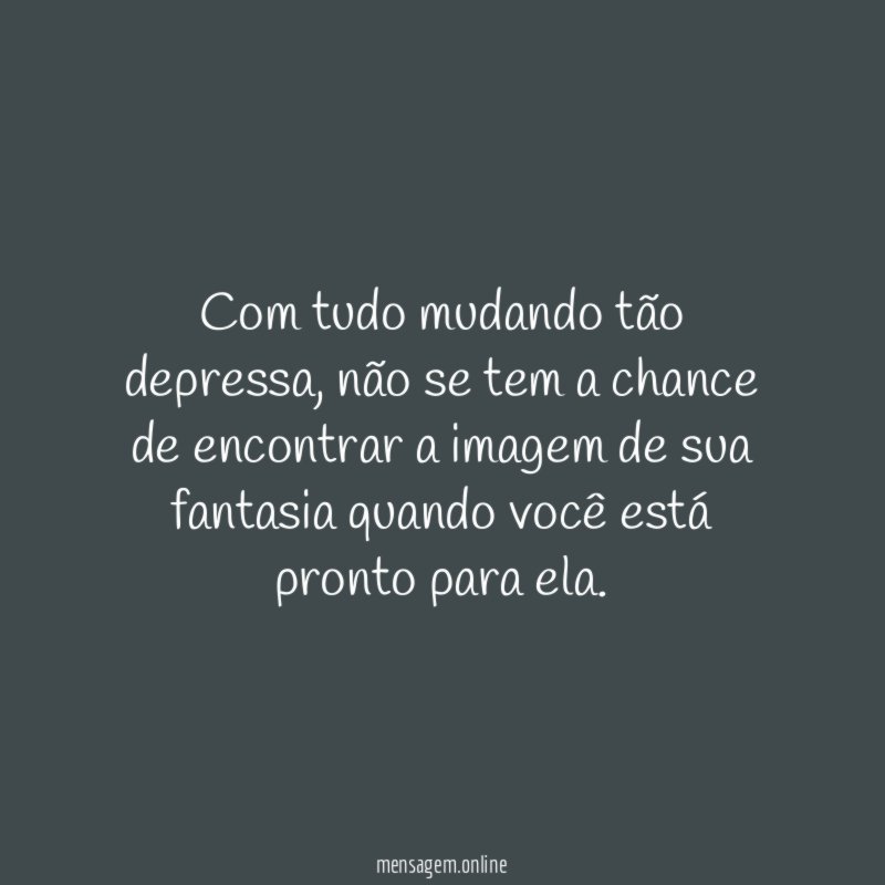 Com tudo mudando tão depressa