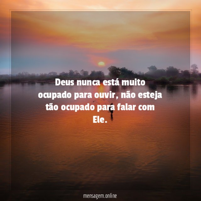 Deus nunca está muito ocupado para ouvir