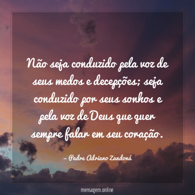 Não seja conduzido pela voz de seus medos e decepções