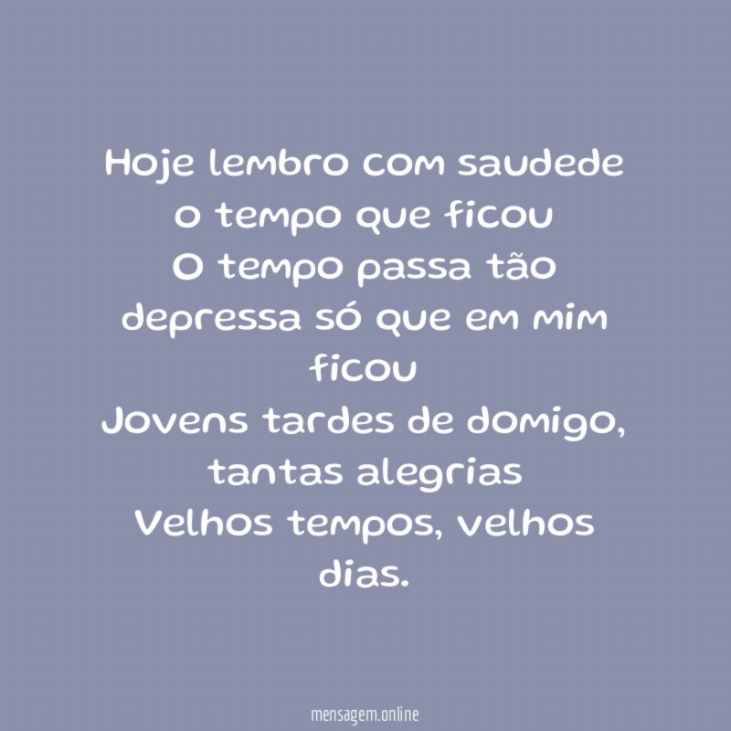 Hoje lembro com saudede o tempo que ficou