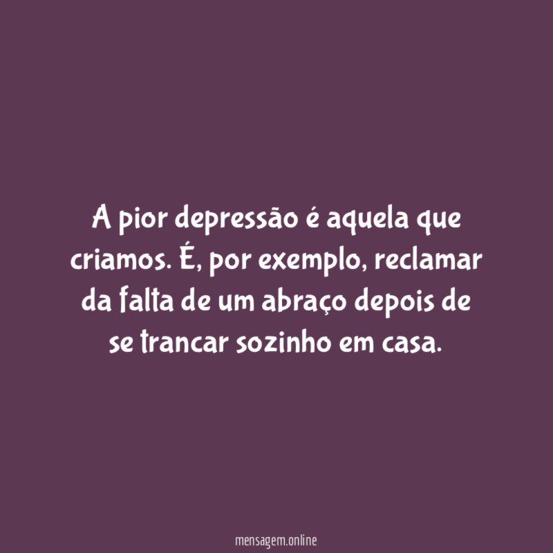 A pior depressão é aquela que criamos