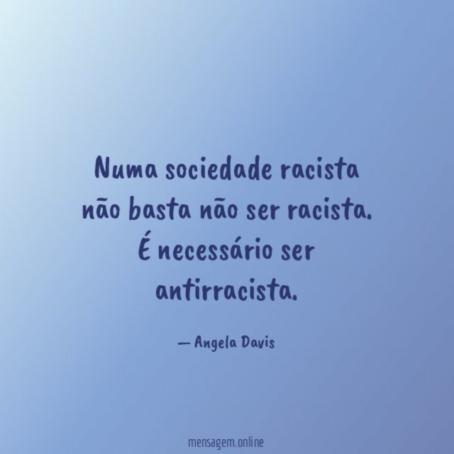 Numa sociedade racista não basta não ser racista