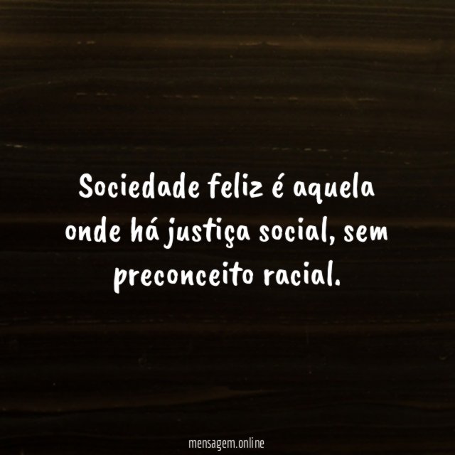 Sociedade feliz é aquela onde há justiça social
