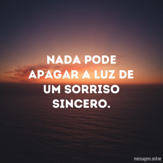 Nada pode apagar a luz de um sorriso sincero