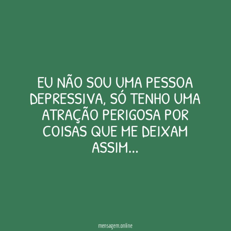 Eu não sou uma pessoa depressiva