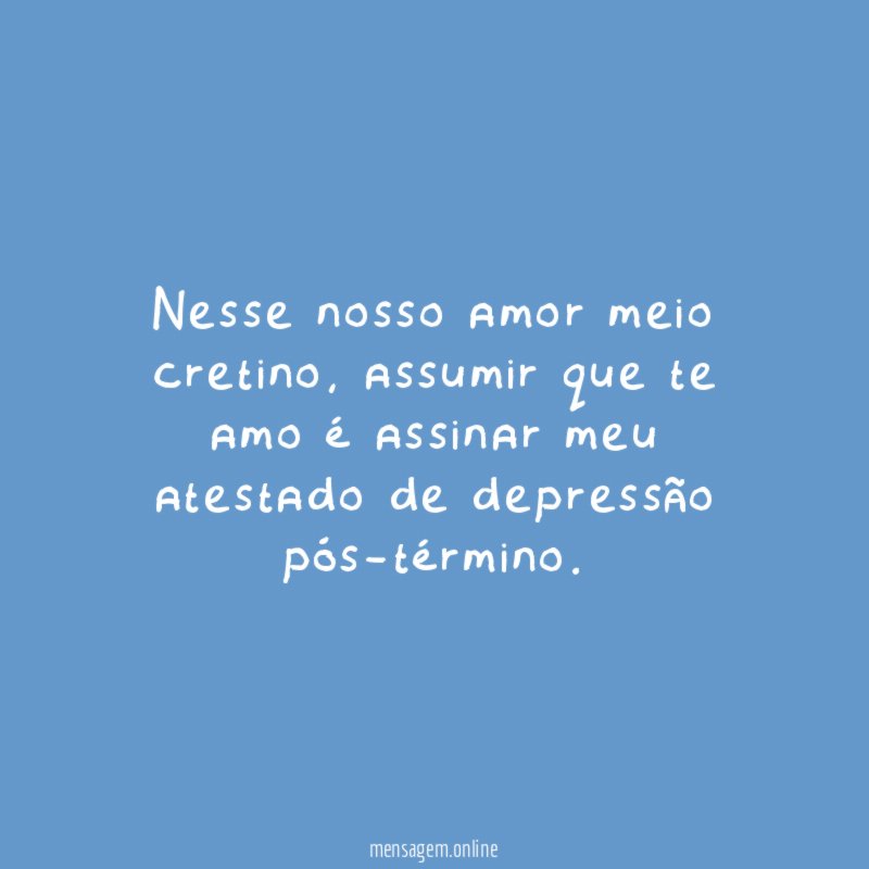 Nesse nosso amor meio cretino