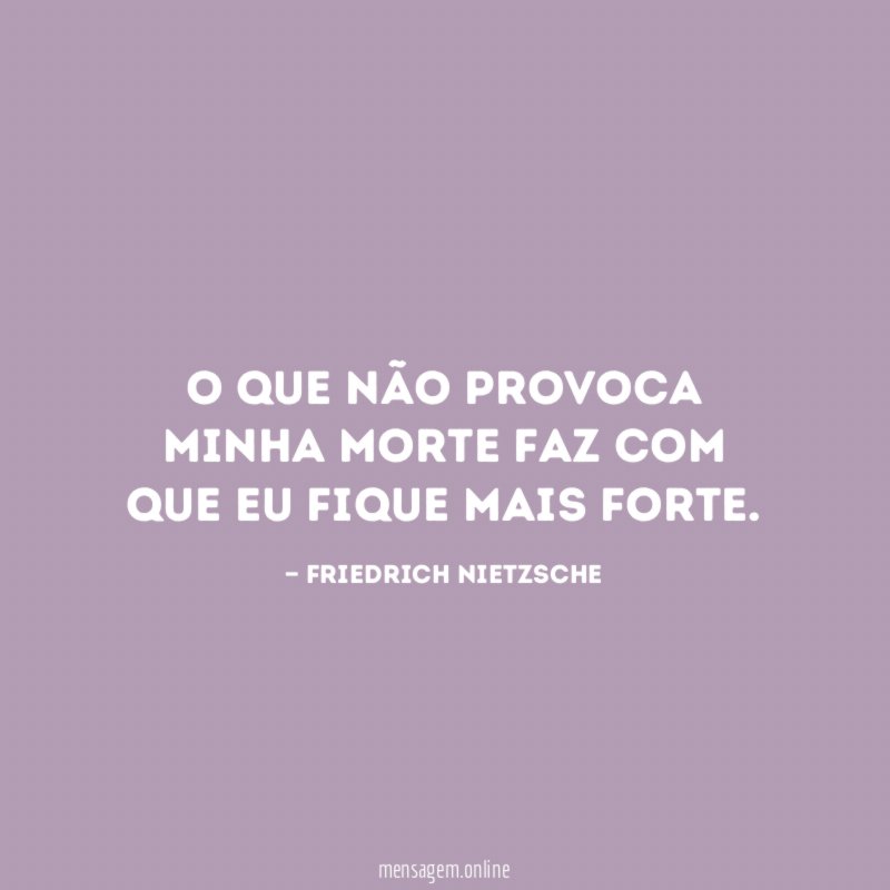 O que não provoca minha morte faz com