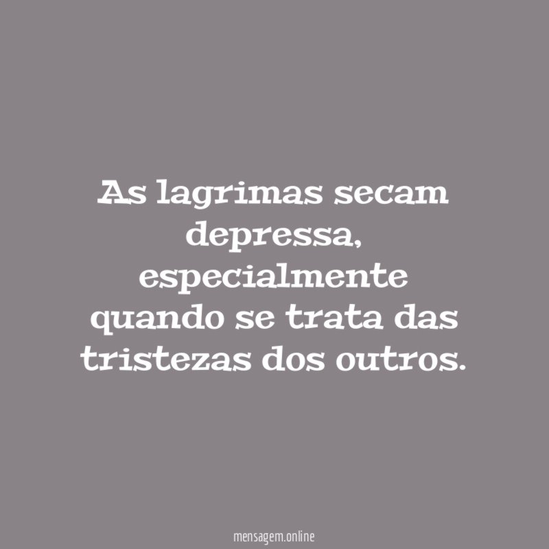As lagrimas secam depressa