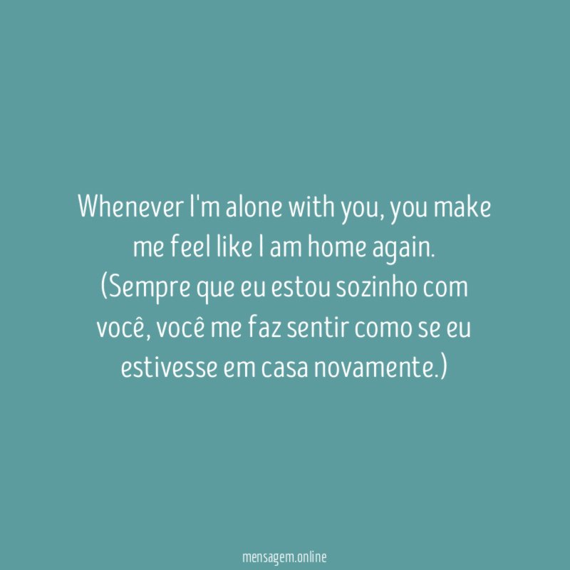 Whenever I'm alone with you