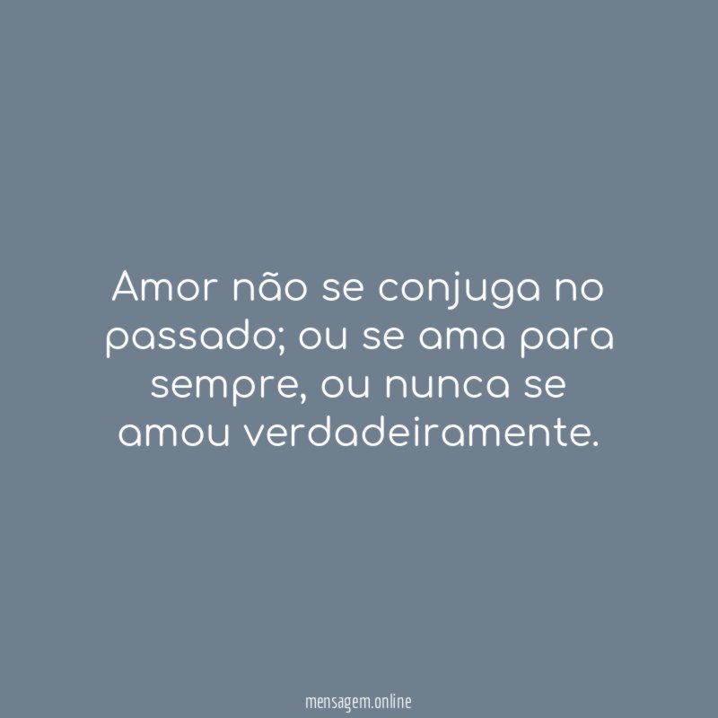 Amor não se conjuga no passado