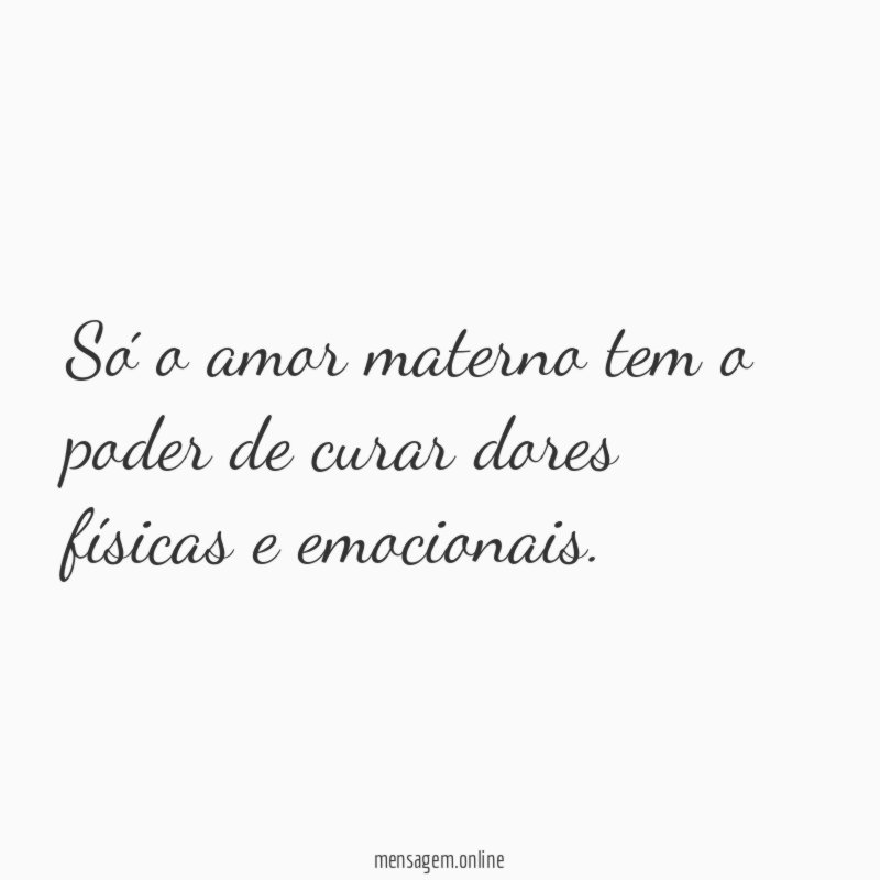 Só o amor materno tem o poder de