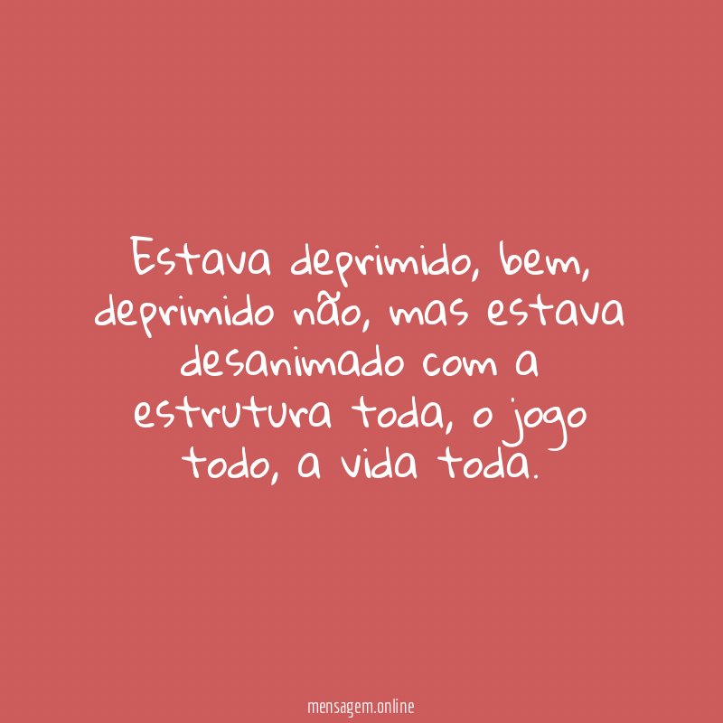 Estava deprimido