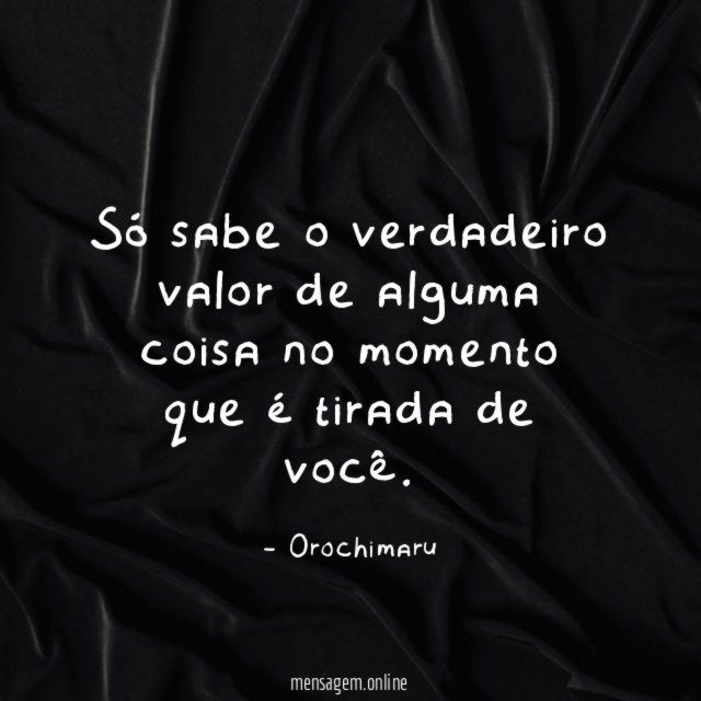 Só sabe o verdadeiro valor de alguma coisa