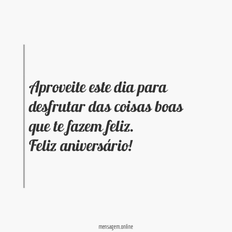 Aproveite este dia para desfrutar das coisas boas que te fazem feliz
