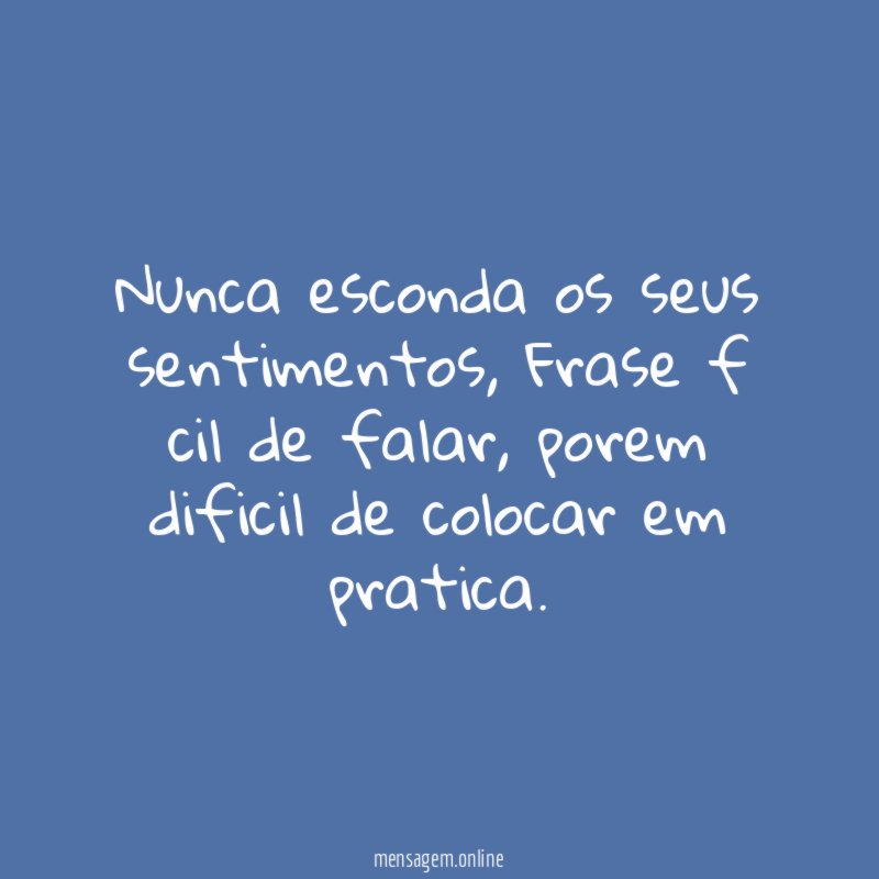 Nunca esconda os seus sentimentos