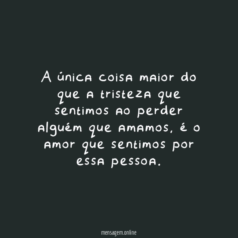 A única coisa maior do que a tristeza