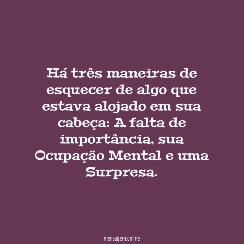 Há três maneiras de esquecer de algo que