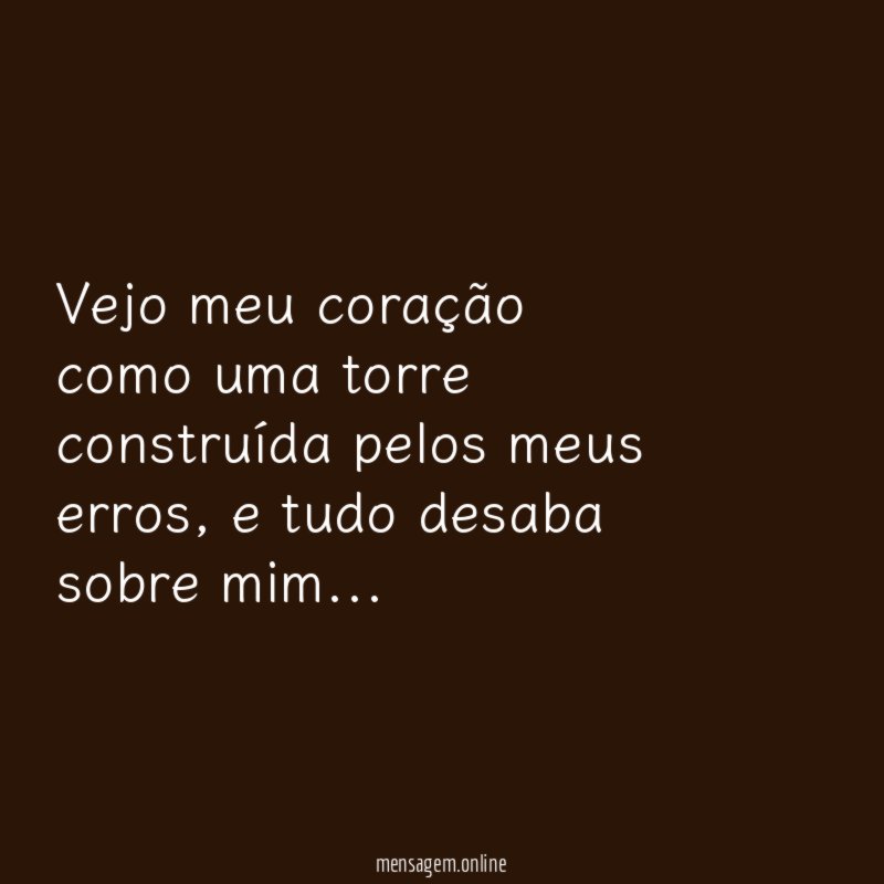 vejo meu coração como uma torre construída pelos meus erros