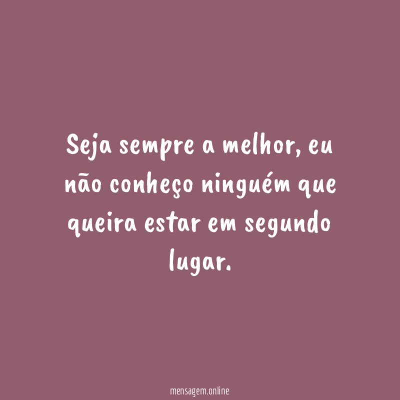 Seja sempre a melhor