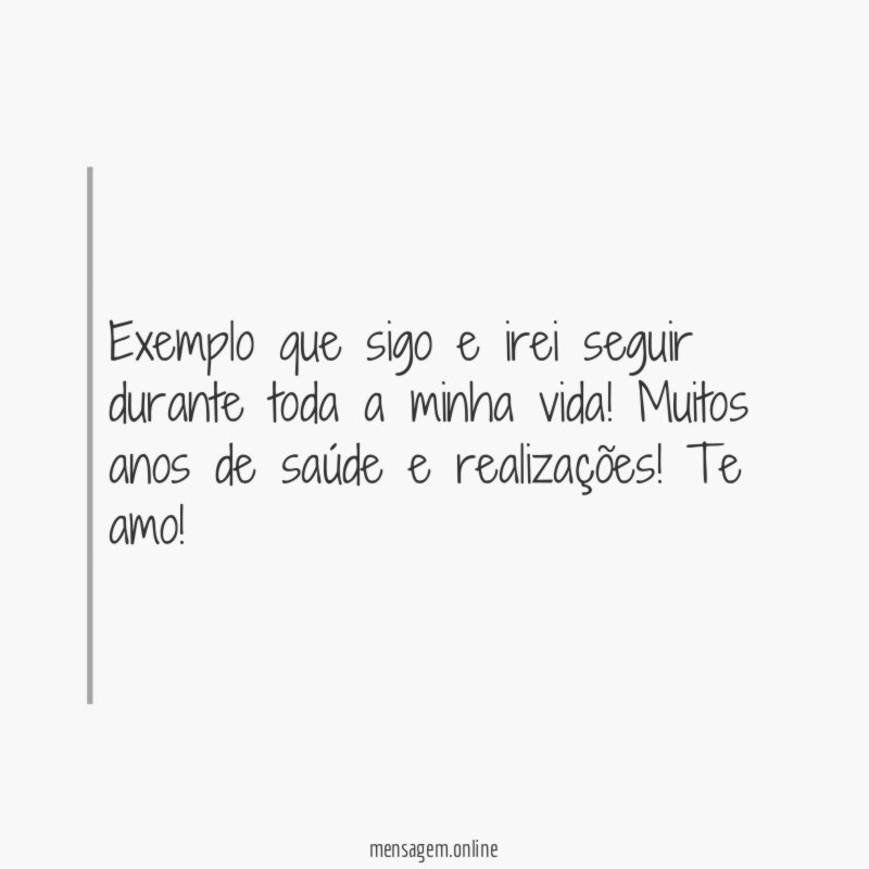 Exemplo que sigo e irei seguir durante toda a minha vida