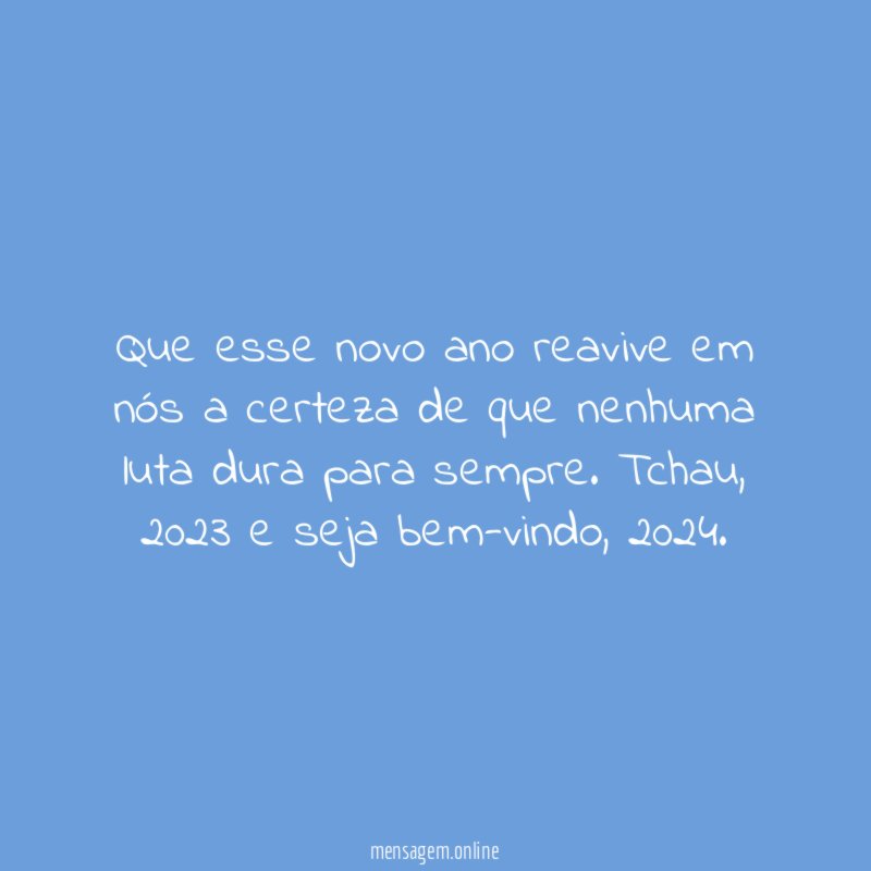 Que esse novo ano reavive em nós a