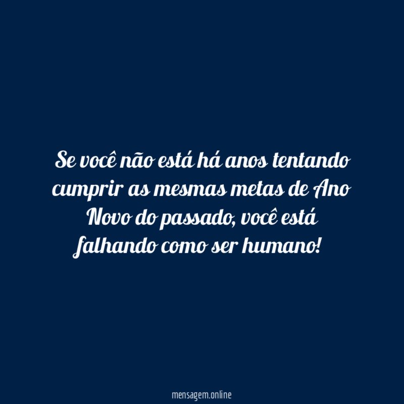 Se você não está há anos tentando cumprir