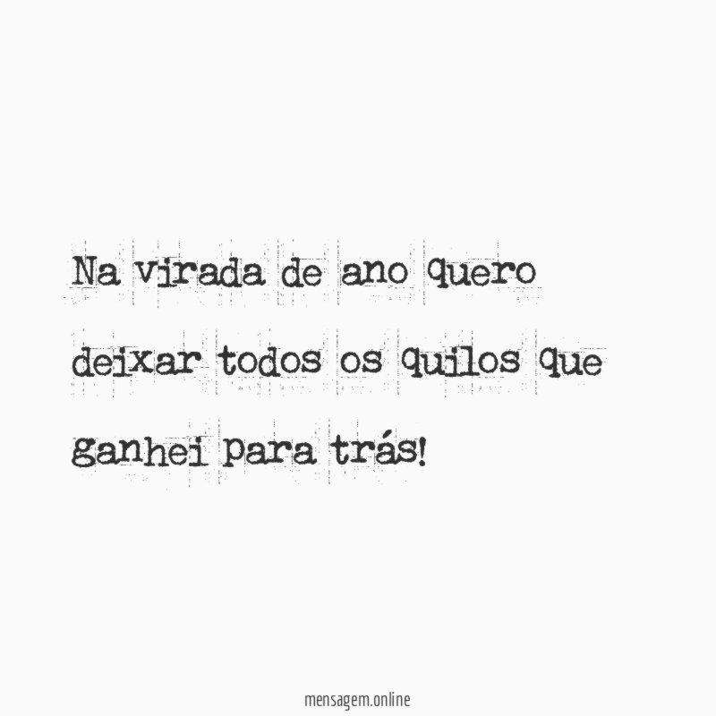 Na virada de ano quero deixar todos os