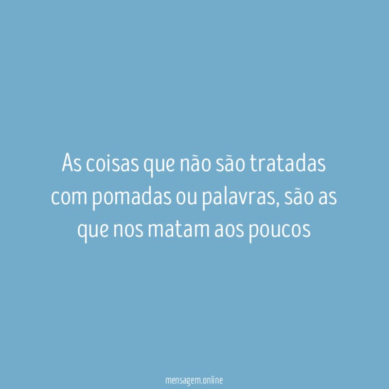 As coisas que não são tratadas com pomadas ou palavras