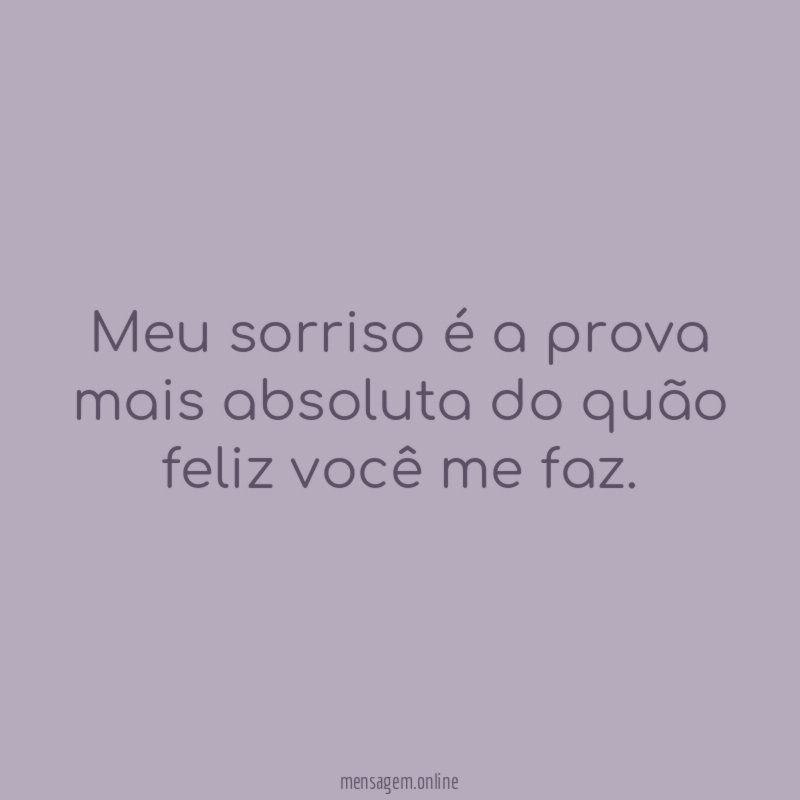 Meu sorriso é a prova mais absoluta do