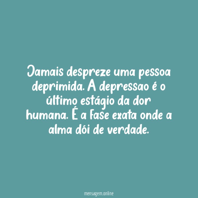 Jamais despreze uma pessoa deprimida