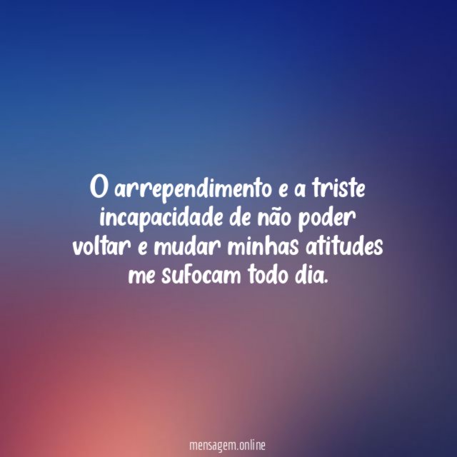 O arrependimento e a triste incapacidade de não