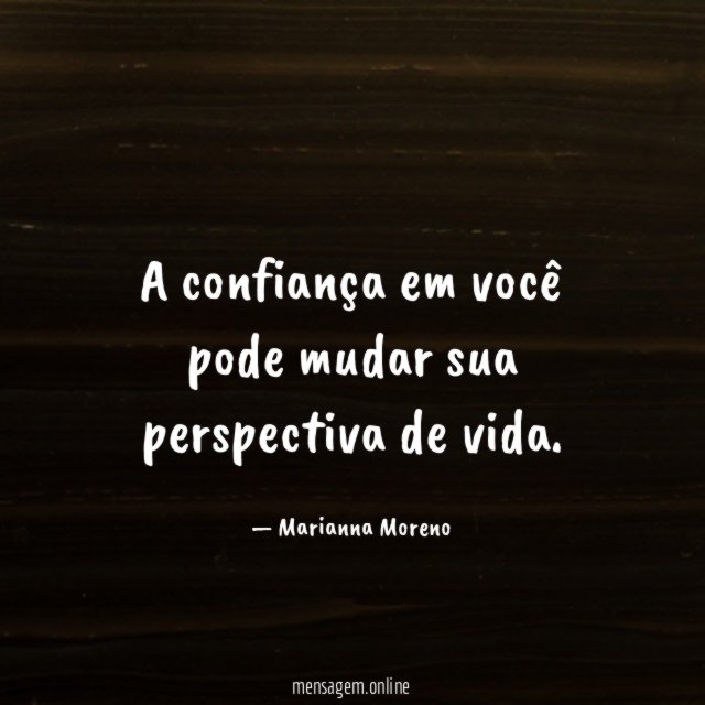 A confiança em você pode mudar sua perspectiva de vida