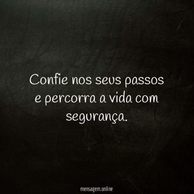 Confie nos seus passos e percorra a vida com segurança