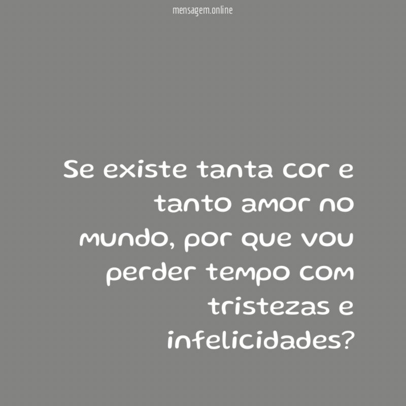 Se existe tanta cor e tanto amor no mundo
