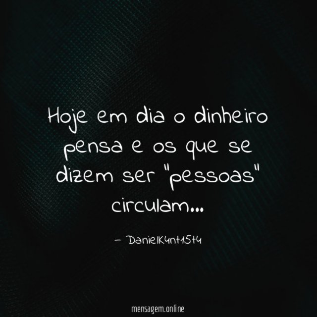 Hoje em dia o dinheiro pensa e os