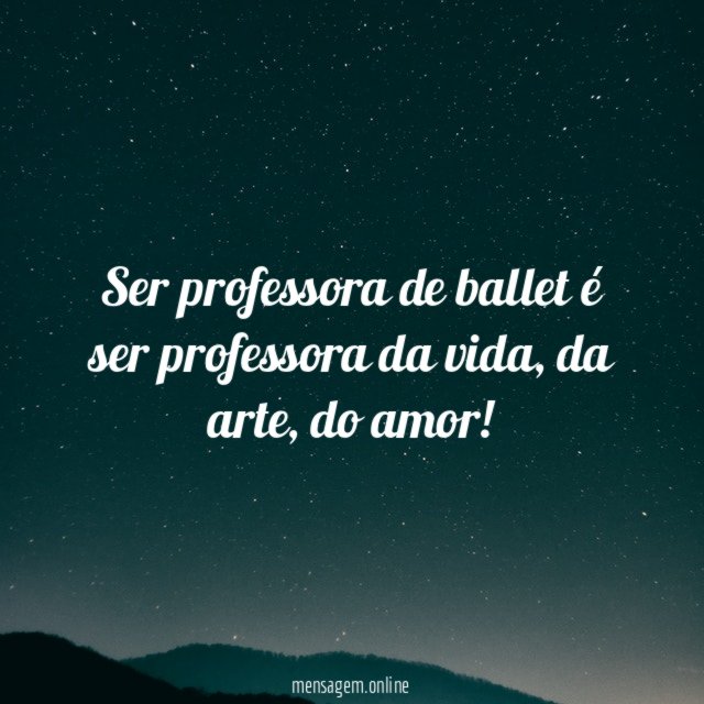 Ser professora de ballet é ser professora da vida