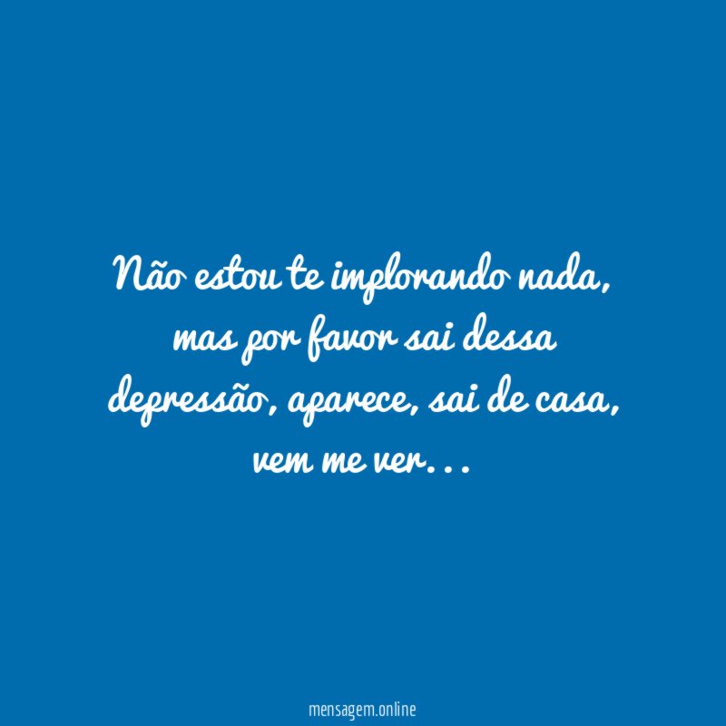 Não estou te implorando nada