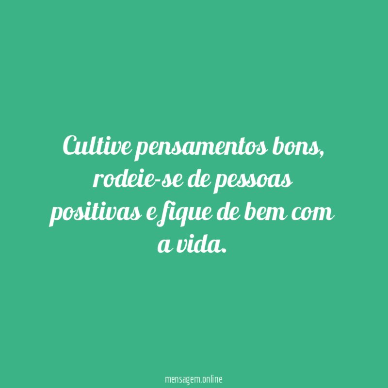 Cultive pensamentos bons