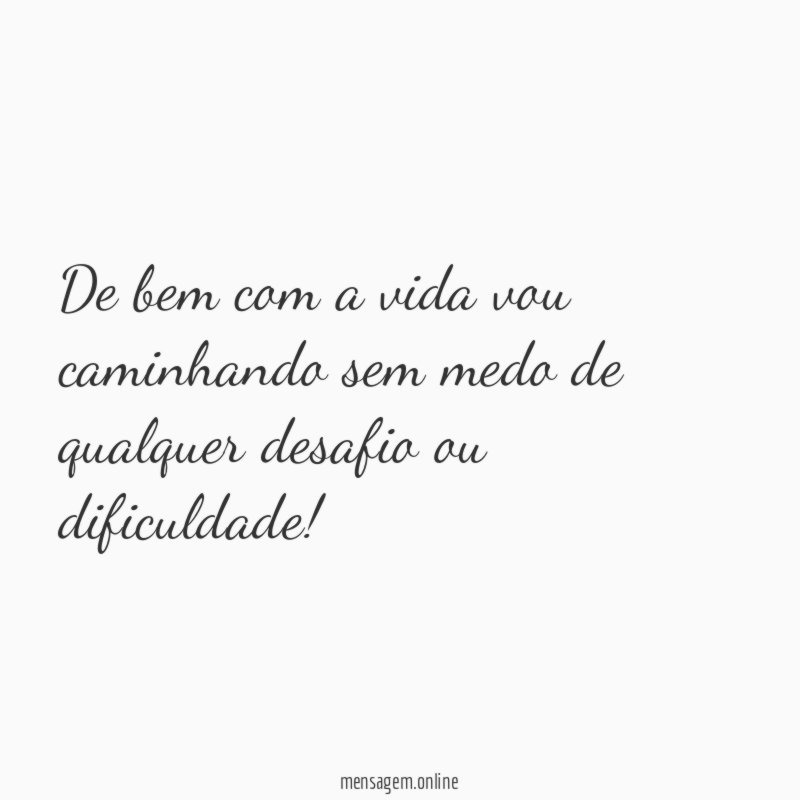 De bem com a vida vou caminhando sem