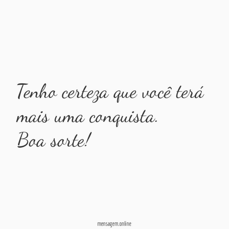 Tenho certeza que você terá mais uma conquista