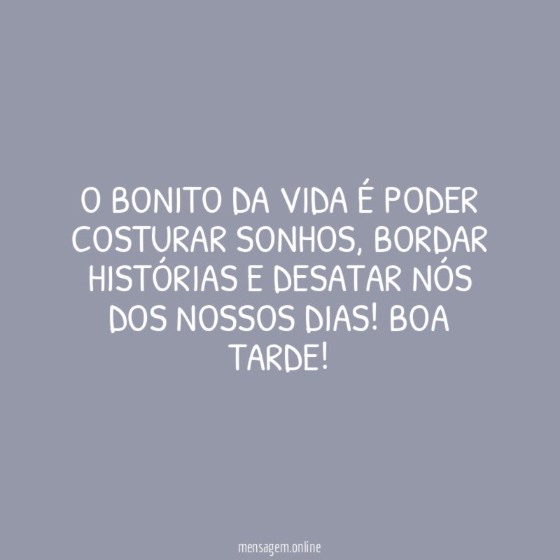 O bonito da vida é poder costurar sonhos
