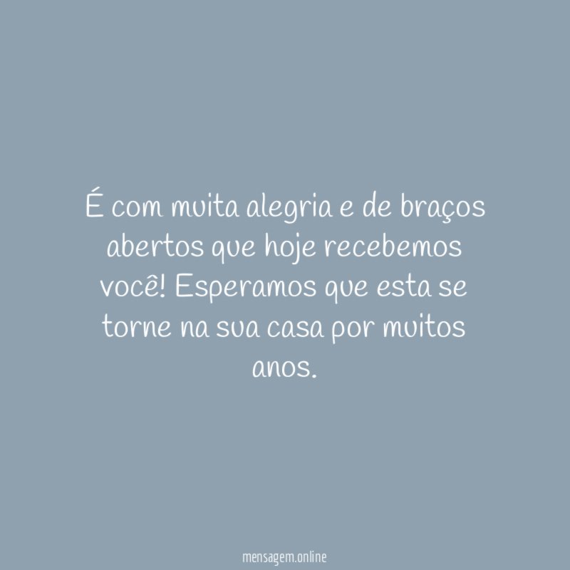 É com muita alegria e de braços abertos que hoje recebemos você