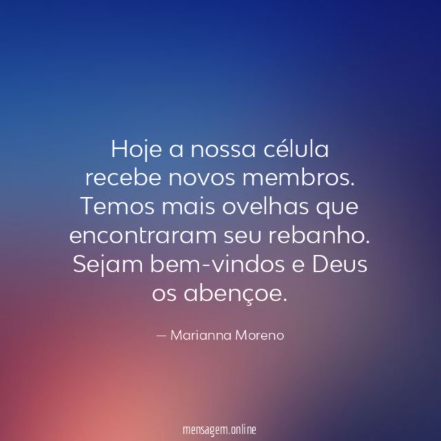 Hoje a nossa célula recebe novos membros
