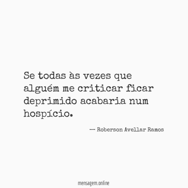 Se todas às vezes que alguém me criticar