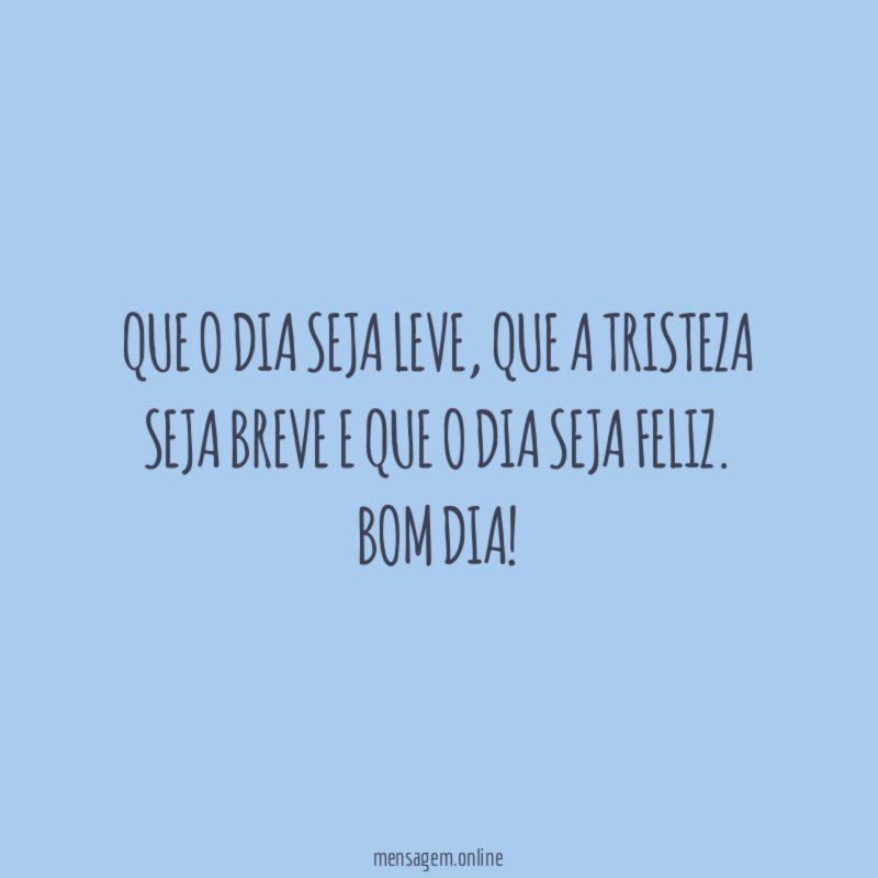 Que o dia seja leve