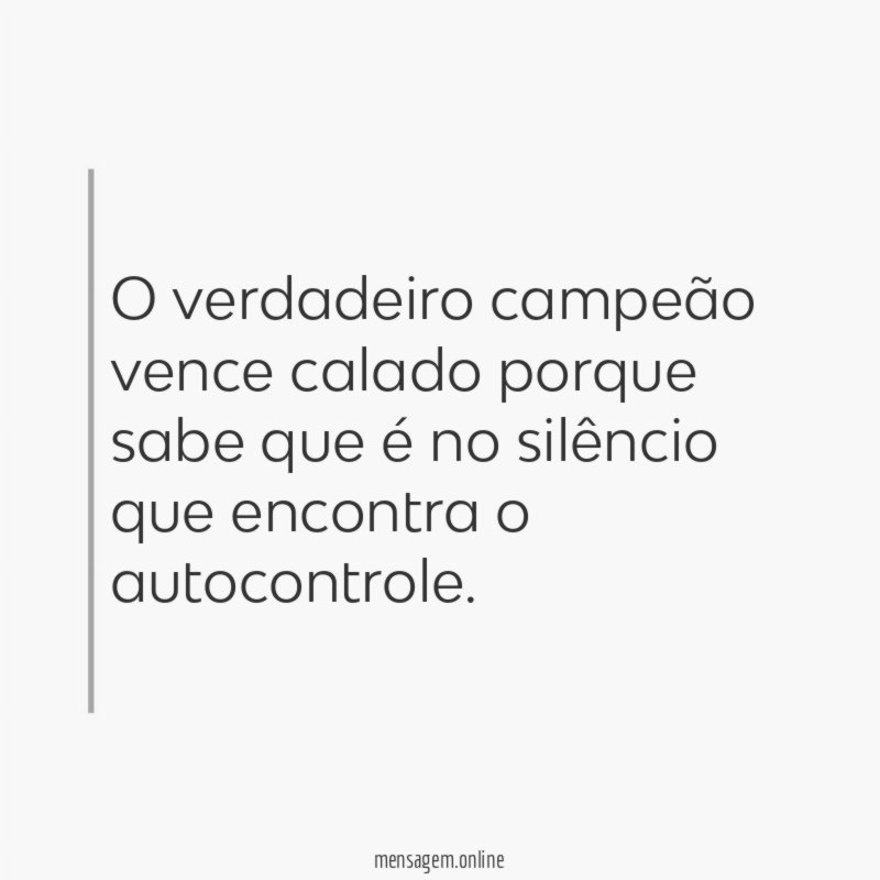 O verdadeiro campeão vence calado porque sabe que
