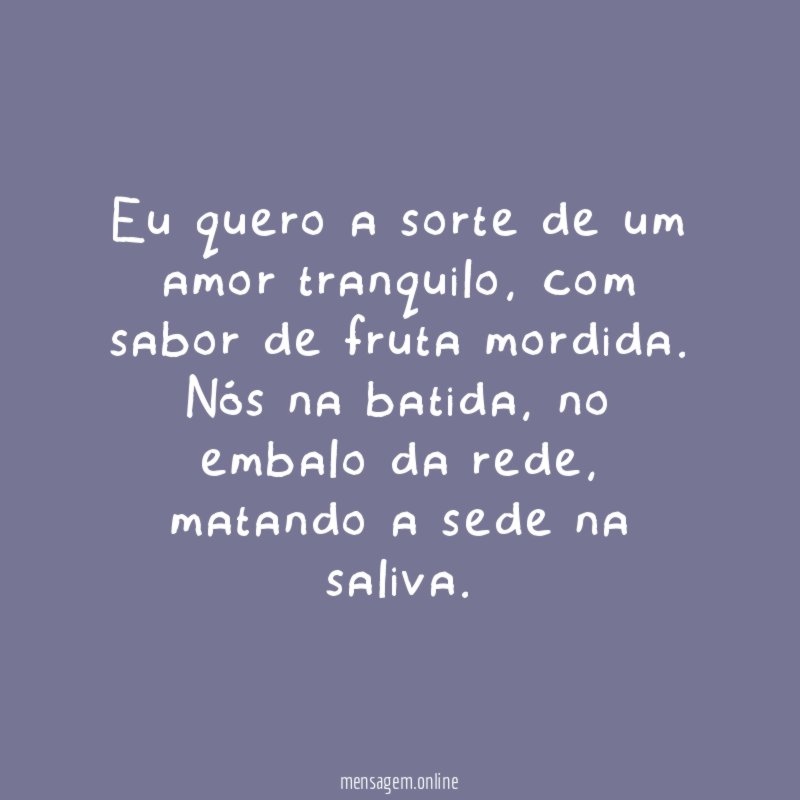 Eu quero a sorte de um amor tranquilo