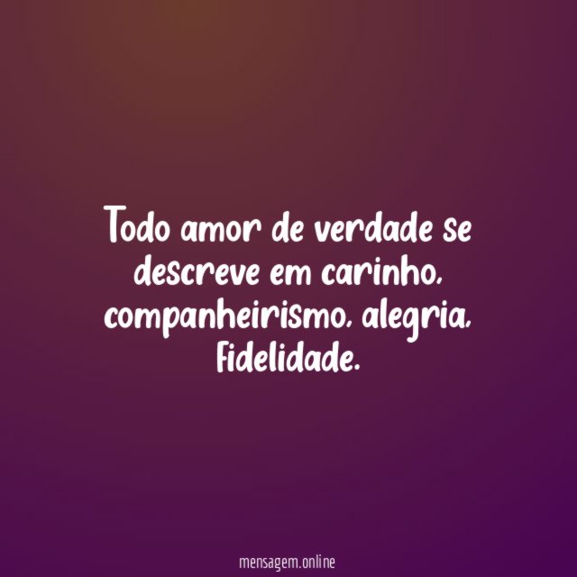 Todo amor de verdade se descreve em carinho