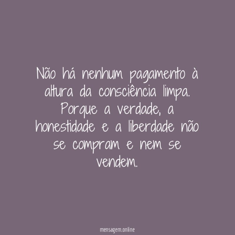 Não há nenhum pagamento à altura da consciência limpa